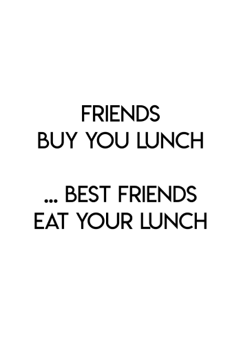 friends buy you lunch, best friends eat your lunch plakat