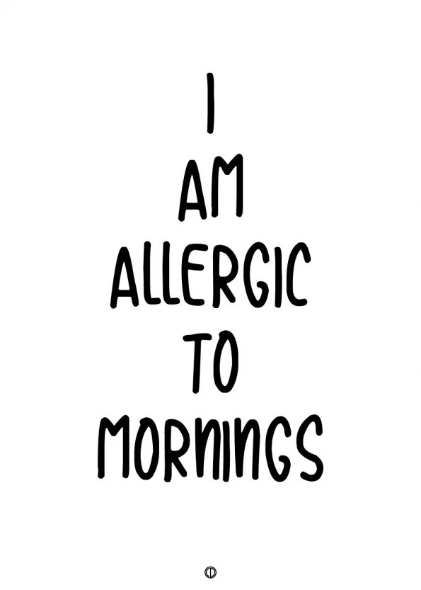 plakater med tekst - i am allergic to mornings