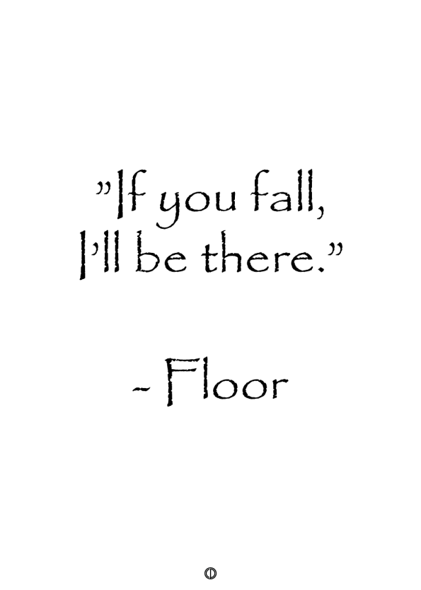 plakater med tekst - "if you fall, i'll be there" - floor