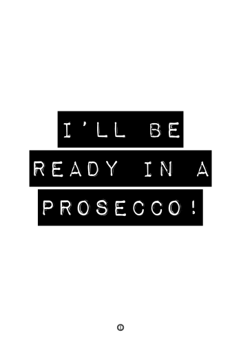 plakater med tekst - i'll be ready in a prosecco