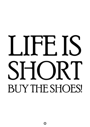 plakater med tekst - life is short, buy the shoes