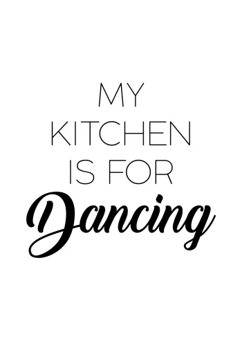 my kitchen is for dancing - køkken plakat