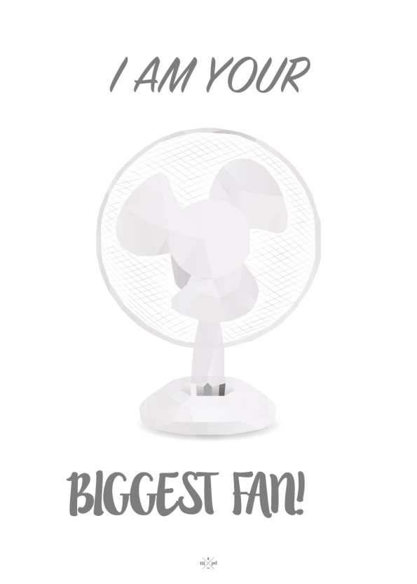 I am your biggest fan - sjov plakat med ventilator