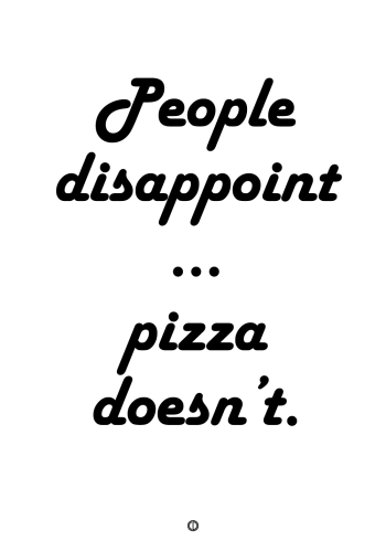 plakater med tekst - people disappoint.. pizza doesn't