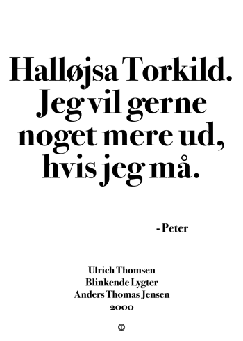 'Blinkende Lygter' citat plakat: Halløjsa Torkild. Jeg vil gerne noget mere ud, hvis jeg må.