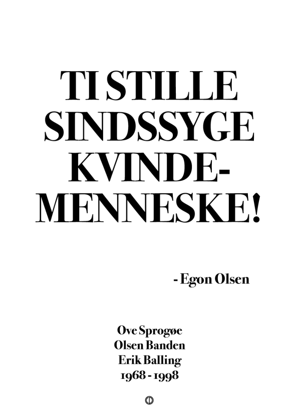 Olsen banden citat plakat med citatet: TI STILLE SINDSSYGE KVINDEMENNESKE!
