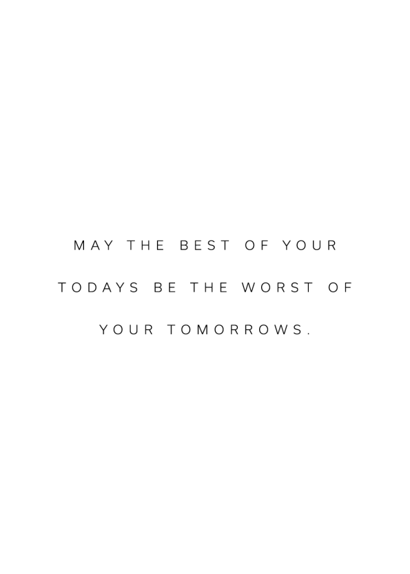 May the best of your todays be