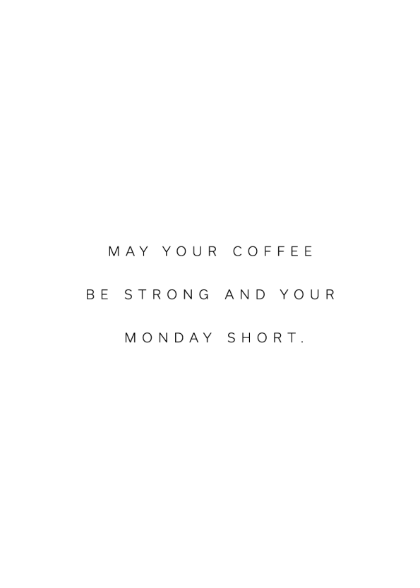 May your coffee be strong and