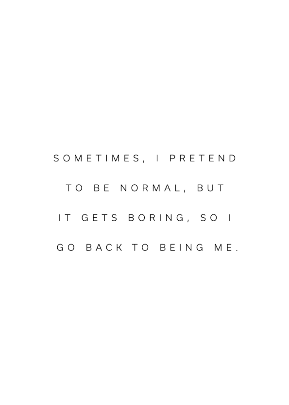 Sometimes I pretend to be normal
