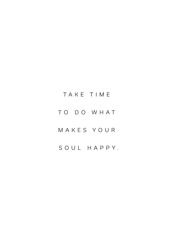 Take time to do what makes your soul